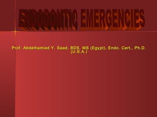 Prof. Abdelhamied Y. Saad, BDS, MS (Egypt), EEnnddoo.. CCeerrtt..,, PPhh..DD.. 
((UU..SS..AA..)) 
 