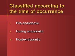 Classified aaccccoorrddiinngg ttoo 
tthhee ttiimmee ooff ooccccuurrrreennccee 
II.. PPrree--eennddooddoonnttiicc 
IIII.. DDuurriinngg eennddooddoonnttiicc 
IIIIII.. PPoosstt--eennddooddoonnttiicc 
 