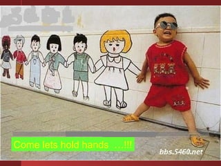 Come lets hold hands …!!! 
 