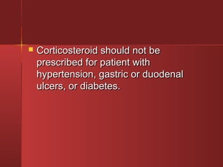  CCoorrttiiccoosstteerrooiidd sshhoouulldd nnoott bbee 
pprreessccrriibbeedd ffoorr ppaattiieenntt wwiitthh 
hhyyppeerrtteennssiioonn,, ggaassttrriicc oorr dduuooddeennaall 
uullcceerrss,, oorr ddiiaabbeetteess.. 
 