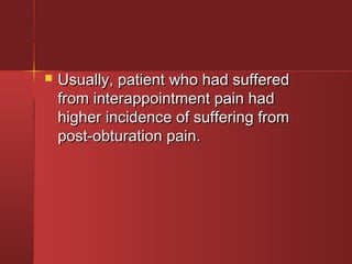  UUssuuaallllyy,, ppaattiieenntt wwhhoo hhaadd ssuuffffeerreedd 
ffrroomm iinntteerraappppooiinnttmmeenntt ppaaiinn hhaadd 
hhiigghheerr iinncciiddeennccee ooff ssuuffffeerriinngg ffrroomm 
ppoosstt--oobbttuurraattiioonn ppaaiinn.. 
 