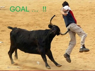 GOAL … !! 
 