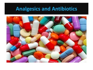 Analgesics and Antibiotics
 
