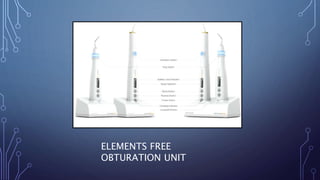 ELEMENTS FREE
OBTURATION UNIT
 