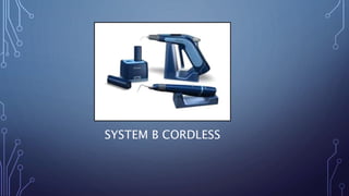 SYSTEM B CORDLESS
 