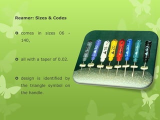 Reamer: Sizes & Codes
 comes in sizes 06 -
140,
 all with a taper of 0.02.
 design is identified by
the triangle symbol on
the handle.
 