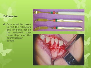 2-Retractor
 Care must be taken
to rest the retractors
only on bone, not on
the reflected soft-
tissue flap or on the
neurovascular
bundle
 
