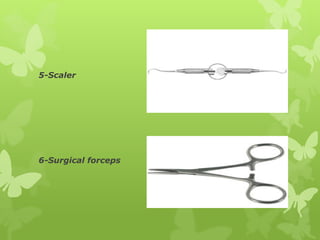 5-Scaler
6-Surgical forceps
 
