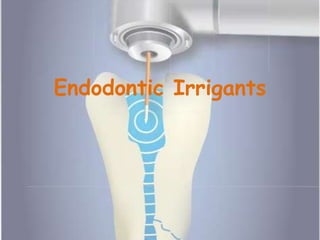 Endodontic Irrigants
 