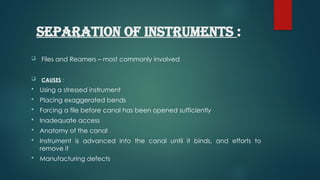 Separated Instrument endodontic mishaps or procedural errors are those unfortunate ...