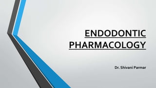 ENDODONTIC
PHARMACOLOGY
Dr. Shivani Parmar
 
