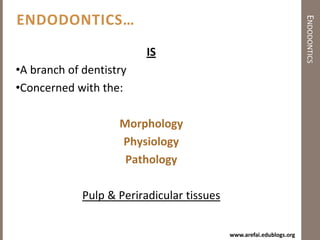 EndodonticsEndodontics…ISA branch of dentistry