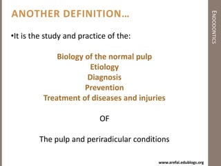 Concerned with the:MorphologyPhysiologyPathologyPulp & Periradicular tissues