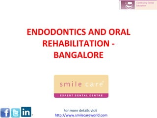 ENDODONTICS AND ORAL REHABILITATION - BANGALORE For more details visit  http://www.smilecareworld.com 