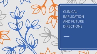 CLINICAL
IMPLICATION
AND FUTURE
DIRECTIONS
 