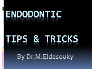 ENDODONTIC
TIPS & TRICKS
 