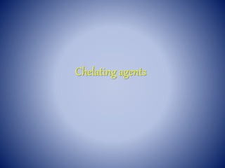 Chelating agents
 