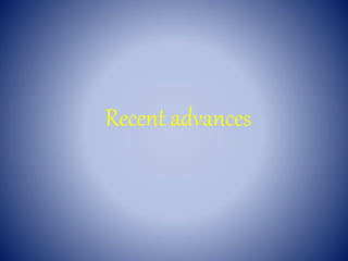 Recent advances
 