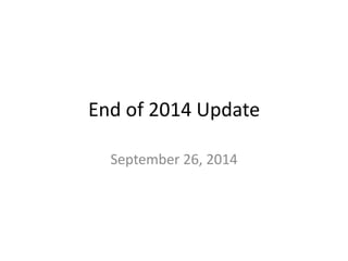 End of 2014 Update
September 26, 2014
 