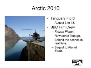 Arctic 2010 Tanquary Fjord August 3 to 18. BBC Film Crew Frozen Planet. Raw aerial footage. Behind the scenes in real time. Sequel to  Planet   Earth . 
