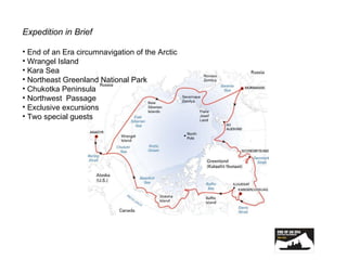 Expedition in Brief End of an Era circumnavigation of the Arctic Wrangel Island Kara Sea Northeast Greenland National Park Chukotka Peninsula Northwest  Passage Exclusive excursions Two special guests 
