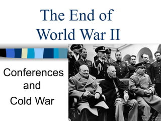 The End of World War II: Conferences, Cold War Origins, and Postwar ...