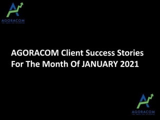 AGORACOM Client Success Stories
For The Month Of JANUARY 2021
 