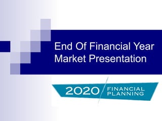 End Of Financial Year
Market Presentation
 