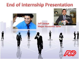 End of Internship Presentation STEPH Jeff Zelaya  Major Accounts Sales Stephanie Blaire Andy Joe & Doug Sheril Will Rick 