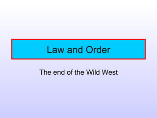 Law and Order The end of the Wild West 