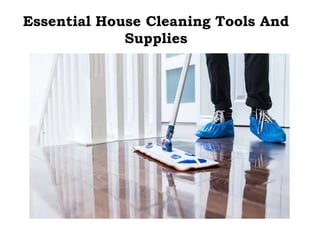 Essential House Cleaning Tools And
Supplies
 