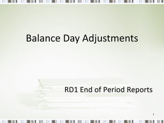 Balance Day Adjustments RD1 End of Period Reports 
