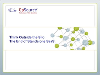 Think Outside the Silo:
The End of Standalone SaaS
 