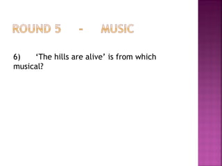 6) ‘The hills are alive’ is from which
musical?
 