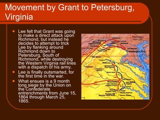 Movement by Grant to Petersburg, Virginia <ul><li>Lee felt that Grant was going to make a direct attack upon Richmond, but...