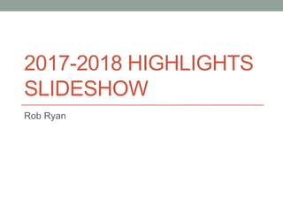 2017-2018 HIGHLIGHTS
SLIDESHOW
Rob Ryan
 