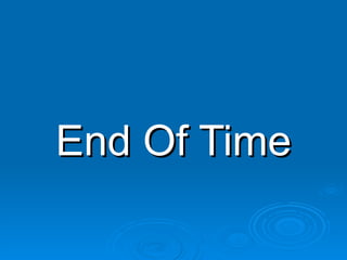 End Of Time 