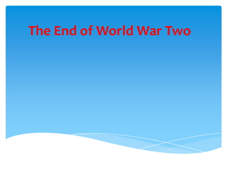 The End of World War Two 