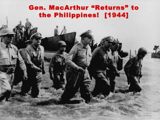 Gen. MacArthur “Returns” to
the Philippines! [1944]
 