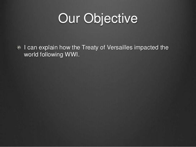 an evaluation of the original objectives of the treaty of versailles On this day: senate rejects treaty of versailles november 19, 2011 06:00 am the senate voted on the treaty, first on a version with the 14 lodge . an evaluation of the original objectives of the treaty of versailles On this day: senate rejects treaty of versailles november 19, 2011 06:00 am the senate voted on the treaty, first on a version with the 14 lodge .