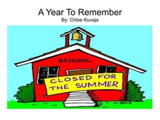 A Year To Remember
     By: Chloe Kuvaja
 