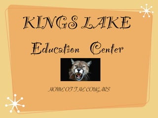 KINGS LAKE
 Education Center

    HOME OF THE COUGARS
 