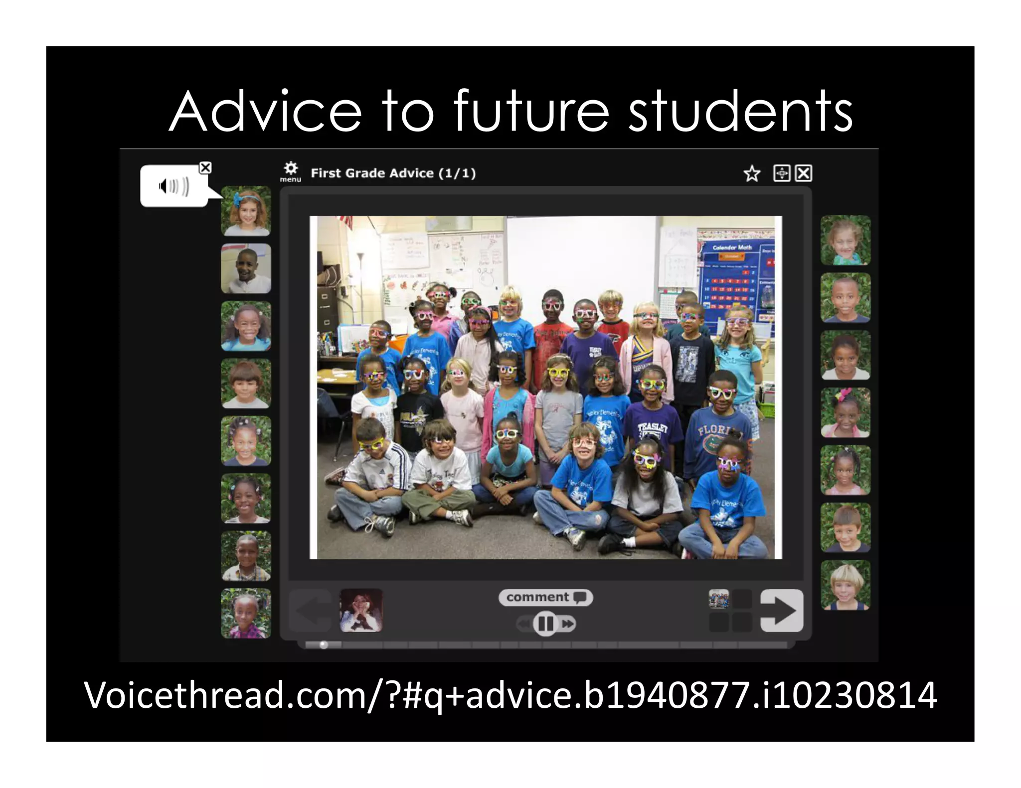 Advice to future students
Voicethread.com/?#q+advice.b1940877.i10230814	
  
 