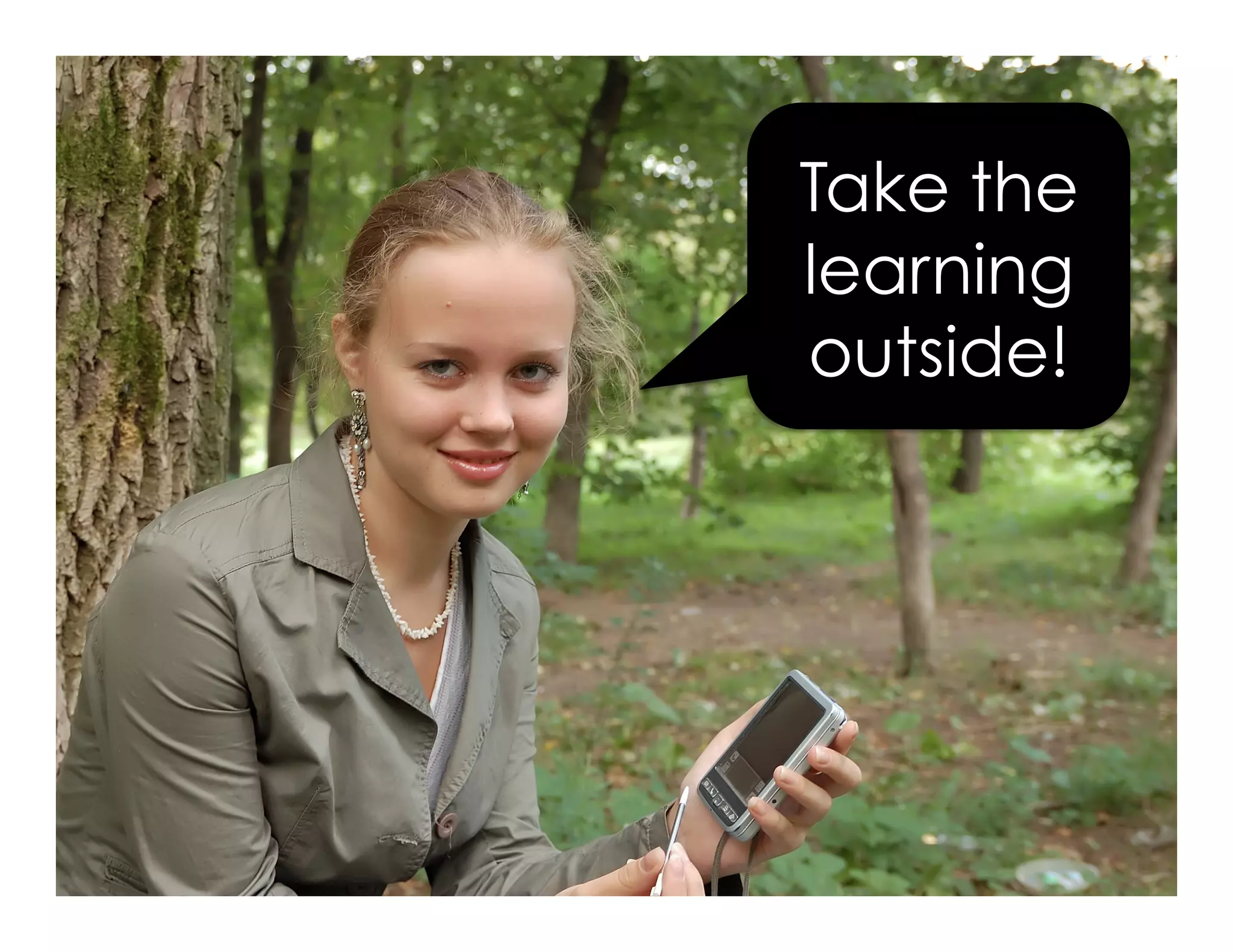 Take the
learning
outside!
 