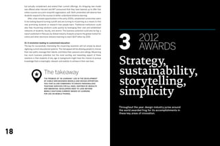 but actually complement and extend their current offerings. An intriguing new model
     was offered when Harvard and MIT announced that they have teamed up to offer free
     online courses via a joint nonprofit organization, edX. Both universities will observe how
     students respond to the courses to better understand distance learning.
     	   After a few missed opportunities in the early 2000s, established universities seem
     to be looking beyond turning a profit and are turning to mLearning as a means to find
     new promising students or research how people learn. Traditional institutions could
     also help mLearning solutions scale quickly by leveraging their vast and established




                                                                                                  3
     networks of students, faculty, and alumni. The business potential could also be big; a



                                                                                                                  2012
     report published in February by Global Industry Analysts projects the global market for
     online and other electronic distance learning to reach $107 billion by 2015.




                                                                                                                  awards
     10. A revolution leading to customized education
     The key for successfully channeling the mLearning revolution will not simply be about
     digitizing current educational systems. The real appeal will be allowing people to choose
     their own paths, leverage their talents, and follow their passions and callings. MLearning




                                                                                                  Strategy,
     has much business potential, but the most exciting and rewarding aspect of these
     solutions is that students of any age or background might have the chance to pursue
     knowledge that is meaningful, relevant, and realistic to achieve in their own lives.




                 *
                            The takeaway                                                          sustainability,
                            The promise of “M-Learning” lies in the development
                            of viable new business models and design opportuni-
                            ties that allow companies to create personalized                      storytelling,
                                                                                                  simplicity
                            teaching services for all ages, inspired by mHealth
                            and mbanking. Developers need to look beyond
                            merely digitizing current modes of learning
                            for use on mobile phones.




                                                                                                  Throughout the year, design-industry juries around
                                                                                                  the world awarded frog for its accomplishments in
                                                                                                  these key areas of innovation.




18
 