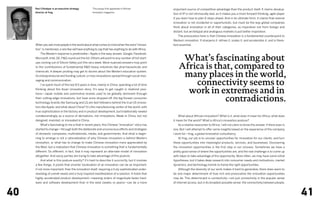 Ravi Chhatpar is an executive strategy         This essay first appeared in African             important source of competitive advantage than the product itself. It claims devalua-
     director at frog.                              Innovator magazine.
                                                                                                     tion of IP is not intrinsically bad, as it makes you a more forward-thinking, agile player
                                                                                                     if you learn how to plan 6 steps ahead. And in its ultimate form, it claims that reverse
                                                                                                     innovation is not incidental or opportunistic, but must be the way global companies
                                                                                                     think about innovation in all of their categories, as inspiration not from foreign and
                                                                                                     distant, but archetypal and analogous markets is just better inspiration.
                                                                                                     	   The provocation here is that Chinese innovation is a fundamental counterpoint to
                                                                                                     Western innovation. It sharpens it, refines it, scales it, and accelerates it, and is there-
     When you ask most people in the world about what comes to mind when the word “innova-           fore essential.
     tion” is mentioned, a rare few will have anything to say that has anything to do with Africa.
     	   The Western response is predictable—Apple is the easy answer. Google, Facebook,
     Microsoft, Intel, GE, P&G round out the list. Others will point to any number of hot start-
                                                                                                          What’s fascinating about
                                                                                                         Africa is that, compared to
     ups coming out of Silicon Valley just this very week. More nuanced answers may point
     to the contributions of fundamental R&D-heavy industries like pharmaceuticals and


                                                                                                          many places in the world,
     chemicals. A deeper probing may get to stories about the Western education system,
     its entrepreneurial and funding culture, or how innovations spread through social mes-
     saging and communication.
     	   I’ve spent much of the last 8.5 years in Asia, mainly in China, spending a lot of time              connectivity seems to
     thinking about the Asian innovation story. It’s easy to get caught in relativist posi-
     tions—Japan mobile and automotive brands used to be globally dominant through                         work in extremes and in
     their cutting-edge innovations, but have since dropped off; the big Korean consumer
     technology brands like Samsung and LG are fast-followers behind the true US innova-
                                                                                                                      contradictions.
     tors like Apple; and what about China? It’s the manufacturing center of the world, with
     true sophistication in the factory and in product development, but traditionally viewed
     condescendingly as a source of derivations, not innovations. Made in China, but not             	   What about African innovation? What is it, what does it mean for Africa, what does
     designed, invented, or innovated in China.                                                      it mean for the world? What is Africa’s innovation posture?
     	   What’s fascinating to me is that in recent years, this Chinese “innovation” story has       	   As a relative newcomer to Africa, I will not claim to know the answer, if there even is
     started to change—through both the deliberate and unconscious efforts and strategies            one. But I will attempt to offer some insights based on the experience of the company
     of domestic companies, multinationals, media, and governments. And what is begin-               I work for—frog, a global innovation consultancy.
     ning to emerge is not a rationalization of why Chinese innovation is behind Western             	   At frog, our job is to uncover opportunities for innovation for our clients, and turn
     innovation, or what has to change to make Chinese innovation more appreciated by                these opportunities into meaningful products, services, and businesses. Discovering
     the West, but a realization that Chinese innovation is something that is fundamentally          the innovation opportunities is the first step in our process. Sometimes we have a
     different. So different, in fact, that it may represent an alternate model of innovation        pretty good sense of where the opportunities are, and the real challenge is to come up
     altogether. And savvy parties are trying to take advantage of this posture.                     with ideas to take advantage of the opportunity. More often, we may have some initial
     	   And what is this posture exactly? It’s hard to describe it succinctly, but it involves      hypotheses, but it takes deep research into consumer needs and motivations, market
     a few things. It posits that smarter localization of an innovation can be as important,         dynamics, and technology trends to frame the right opportunities.
     if not more important, then the innovation itself, requiring a truly sophisticated under-       	   Although the diversity of our work makes it hard to generalize, there does seem to
     standing of unmet needs and a truly inspired manifestation of a solution. It holds that         be one major determinant of how rich and provocative the innovation opportunities
     highly accelerated product development—meaning orders of magnitude faster hard-                 may be. This determinant is connectivity—not just connectivity in the popular sense
     ware and software development than in the west (weeks vs years)—can be a more                   of internet access, but in its broadest possible sense: the connectivity between people,



40                                                                                                                                                                                                  41
 