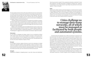 Scott Nazarian is a creative director at frog.   This essay first appeared on Urban Times.        How do we account for novelty? Or the unexpected combination of elements? Or even
                                                                                                       basic preference? The depth and duration of ambiguity is prevalent here: a spectrum
                                                                                                       of mob behavior versus simple criteria for way-finding. A key sentiment for this frame
                                                                                                       might be, “If they can, they will.”


                                                                                                       Phatic 
                                                                                                       Mastering the subtlety of gesture and body language is an overall exponent to greater
                                                                                                       or lesser degrees of expression. What are the “modifier keys” to primary environmental
                                                                                                       or digital interactions? How do voice and gesture contribute to the amplification of
     For many people, the draw of cities is their pulse and flow, the veer and crush of humans,
                                                                                                       other actions? Can whole environments communicate intent through the slightest of
     our shared machines, the vertical, the symmetrical, the seemingly impossible. We con-
                                                                                                       ambient cues? The vocabulary and choreography in this area will continue to emerge
     nect, go forward, are thrust. We revel in the contrasts of urban materials—steel, stone,
                                                                                                       in step with all other areas of spatial/temporal consideration.
     leaf, blade, glass, branch, Plexiglas, vinyl, flesh. The sheer matrix of it, the complexity of
     relationships and their potential outcomes, is almost a will unto itself, compelling us to


                                                                                                                         Cities challenge us
     be shaped, inviting us to form and move with it.
     	   This type of interconnected environment has evolved into an interface to computa-


                                                                                                                     to manage their many
     tion that is nowhere near as conversational as it might be, as philosopher-scientist Paul
     Dourish has noted. I’d argue that this makes interaction design evermore crucial in the
     world, as we work to support people and the technologies upon which they’ve come to
     rely within the built environment.                                                                              networks, all of which
     	   Whether social or self-defining, physical and digital interaction requires a certain vocab-
     ulary that frames perception and action at every turn. To employ a linguistic metaphor, the
                                                                                                                       must be managed or
     “tense” can be either reflective or progressively situational (i.e., move forward over time).
     The following terms suggest how human perception and interaction might be formulated:
                                                                                                                 facilitated by both people
     Performative 
                                                                                                                   and automated systems.
     For the design of messaging and display contexts, how can architectural surfaces
     reflect interior intent? How are spaces designed to promote or mask human mobil-                  	   To what end does this language move us? When we talk about a vocabulary for the
     ity or emotive objectives? Not too long ago, the act of talking on a mobile phone in              built environment, the intent is to map its temporal and visceral, or behavioral, char-
     public was performance-centric. And to the extent that it still is, what affordances have         acter. In so doing, we can identify opportunities for interaction design to play a role in
     accrued in the interim? Networks? Graphics? Policy?                                               the transformation of the space. These terms allow for a more fluid co-existence with
                                                                                                       technology, where comprehending human needs and desires is paramount. A formal
     Pervasive                                                                                         application of such behavioral frameworks has only just begun to emerge, and the
     For the design of visceral or digital immersions, how can the combination of multiple             space to explore new forms of physical-digital interplay and interface is wide open. By
     sensors and cooperative networks render holistically in space? Can there be contin-               applying their understanding of broader interaction frameworks to the built environ-
     uums of non-adjacent, location-based data? Must devices operate discretely, or might              ment, interaction designers can elegantly weave engineering and experience, masking
     they share their resources within meshed computing topologies? The more integrated                or exposing technology in the most relevant, meaningful ways.
     the sensate environment, the more interactive the infrastructure becomes.                         	   Cities challenge us to manage their many networks, all of which must be managed
                                                                                                       or facilitated by both people and automated systems. Each of these systems has a
     Emergent                                                                                          certain timing, or a set of recurring and predictable flows that can enhance or dis-
     Designing for emergence is designing toward, or even with, nature and randomness.                 rupt people’s experiences. Therefore, designers need to thoughtfully and deliberately



52                                                                                                                                                                                                  53
 