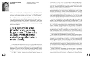 Tim Leberecht is chief marketing             This essay first appeared on Co.Design         product hacks (e.g., hackers of Ikea products and Microsoft’s Kinect) to Beck’s deci-
     officer at frog.                             (published by Fast Company).
                                                                                                 sion to release his new album only as “sheet music” to be recorded by his fans. The
                                                                                                 entire maker and crowdfunding movements, as well as “innovation communes” such
                                                                                                 as The Glint, the Rainbow Mansion, and the Memento Factories, can be seen as funda-
                                                                                                 mental acts of creative resistance to business as usual.
                                                                                                 	   All of these trends made me think about creative opposition within companies—
                                                                                                 about employee activities that are counter to the top-down policies without crossing
                                                                                                 the line into the unproductive and illegal. From passive disengagement, noncompli-
     “Choose your enemies carefully, ’cause they will define you / Make them interesting         ance, and disobedience to passive aggression, covert sabotage, and overt conflict,
     ’cause in some ways they will mind you / They’re not there in the beginning but when your   which tactics are appropriate, legitimate, and effective? How much resistance from its
     story ends / Gonna last with you longer than your friends.” —U2, “Cedars of Lebanon”        fringes can an organization endure before it is threatened at its core—and stops being
                                                                                                 an organization altogether? And most important, why would fostering creative opposi-
     We know that opposition is an integral part of the creative process. But some-              tion even be beneficial to companies?
     times opposition itself can be a creative act. Beyond common tactics (listed on a           	   In his book The Opposable Mind, the management guru Roger Martin argued that
     Community Toolbox site as “deflect, delay, deny, discount, deceive, divide, dulcify,        the ability to hold opposing truths was a critical quality for business leaders. Or in the
     discredit, destroy, deal”), it can manifest itself as craftsmanship and art—whether         words of F. Scott Fitzgerald, “The mark of a first rate intelligence is the ability to hold two
     it be street art by Shepard Fairey or satire like these recent Mitt Romney campaign         contradictory thoughts in its mind at the same time and still retain the ability to func-
     spoofs of Venn diagrams.                                                                    tion.” If it is true that tension is a hallmark of our complex society and requires complex
                                                                                                 solutions, and that the “most enduring institutions” are contradictory, as David Brooks


     The people who ques-
                                                                                                 contends in a recent New York Times column about the Olympics, then creative opposi-
                                                                                                 tion inside companies is nothing but the tangible manifestation of it. With a strong and


     tion the status quo are
                                                                                                 self-organized in-house opposition, companies can cover the entire breadth of their cor-
                                                                                                 porate character. It allows them to acknowledge that they are complex and multipolar,

     huge assets. Those who                                                                      that they have multiple truths, and that, through this tension, they can become capable
                                                                                                 of stretching themselves, expanding, and realizing their full potential.

     disagree with the pres-                                                                     	   There are other, more practical benefits to cultivating internal opposition. Today’s
                                                                                                 Millennial employees value freedom (and opposition might well be the most obvious

     ent often see the future                                                                    act of freedom), and in that sense encouraging creative opposition among young
                                                                                                 employees, rather than squashing it, can serve as an important engagement (and

     more clearly.                                                                               retention) strategy. Moreover, companies that fail to allow internal opposition may
                                                                                                 be caught off guard and slow to respond when they face external opposition. Perhaps
                                                                                                 most important, resistance can serve as a catalyst for innovation. Alexa Clay and Kyra
                                                                                                 Maya Phillips, authors of the upcoming book The Misfit Economy, posit that the “black,
     	As Make Shift’s editor, Steve Daniels, observes in a recent issue, the nature of resis-    gray, and informal economies,” with their underground entrepreneurs (“pirates, terror-
     tance is changing. Case studies ranging from Occupy Wall Street to neighborhood             ists, computer hackers, and inner city gangs”), are underappreciated sources of new
     activism in Port-au-Prince illustrate that a combination of social technology and street-   business models and products.
     level ingenuity is producing new tools, techniques, practices, and skills for vocalizing    	   Similarly, I would argue, the contrarians and rebels, the people on the fringes of
     opposition. And these in turn drive boycotts, counter-movements, and insurgencies,          organizations who question and deviate from the status quo, which so often leads to
     as well as opposition at a more mundane level, in day-to-day interactions.                  inertia and inflexibility, are huge assets for any organization. Those who disagree with
     	   With regard to business, numerous acts of creative opposition abound, from              the present often see the future more clearly. This applies to hiring, too. Many business



60                                                                                                                                                                                                 61
 