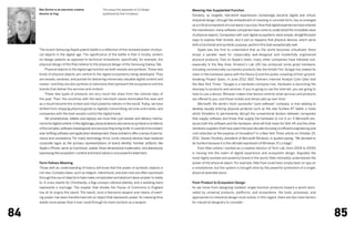 Max Burton is an executive creative              This essay first appeared on Co.Design            Meaning Has Supplanted Function
     director at frog.                                (published by Fast Company).
                                                                                                        Similarly, as tangible, real-world experiences increasingly become digital and virtual,
                                                                                                        industrial design, through the embodiment of meaning in concrete form, has re-emerged
                                                                                                        as a critical component of a company’s success. Now that digital experiences have entered
                                                                                                        the mainstream, many software companies have come to understand the incredible value
                                                                                                        of physical objects. Companies with vast digital ecosystems need simple, straightforward
                                                                                                        ways to express their brands, and it just so happens that physical devices, which serve
                                                                                                        both a functional and symbolic purpose, perform this task exceptionally well.
     The recent Samsung/Apple patent battle is a reflection of the renewed power of physi-              	   Apple was the first to understand that as the world becomes virtualized, there
     cal objects in the digital age. The significance of the battle is that it mostly centers           arises a parallel need for impeccably well-designed and masterfully engineered
     on design patents as opposed to technical innovations: specifically, for example, the              physical products. Fast on Apple’s heels, many other companies have followed suit,
     physical design of the iPad relative to the physical design of the Samsung Galaxy Tab.             especially in the Bay Area. Amazon’s Lab 126 has produced some great hardware,
     	   Physical objects in the digital age function as both vessels and symbols. These new            including commercially successful products like the Kindle Fire. Google has staked its
     kinds of physical objects are central to the digital ecosystems being developed. They              claim in the hardware space with the Nexus Q and the public unveiling of their ground-
     are vessels, windows, and portals for delivering immensely valuable digital content and            breaking Project Glass. In June 2012, BGC Partners Internet Analyst Colin Gillis told
     media—and they are also symbols or talismans that represent the ecosystems and the                 the New York Times: “Google is a hardware company now. Hardware is becoming the
     brands that deliver the services and content.                                                      doorway to products and services. If you’re going to use the Internet, you are going to
     	   These new types of products are very much like ships from the colonial days of                 have to use a device. Whoever makes that device controls what services and products
     the past. Then, the countries with the best merchant navies dominated the seas and                 are offered to you, and those nickels and dimes add up over time.”
     as a result became the richest and most powerful nations in the world. Today, we have              	   Microsoft, the world’s most successful “pure software” company, is now seeking to
     shifted from shipping physical goods to digitally transmitting services and media, and             develop equally enticing physical products such as the new Surface RT tablet, a move
     companies with the best vessels control the digital trade.                                         which threatens to permanently disrupt the conventional division between companies
     	   Yet smartphones, tablets and laptops are more than just vessels and delivery mecha-            that supply software and those that supply the hardware to run it on. If Microsoft pro-
     nisms for digital content. In the digital age, physical devices also serve as symbols or emblems   duces both the software and the hardware, what will that mean for Dell, HP, and the other
     of the complex, software-based goods and services they bring to life. In a world of inconstant,    hardware suppliers that have spent the past decade focusing on efficient engineering and
     ever-shifting software and application development, these emblems offer a sense of perma-          cost-reduction at the expense of innovation? In a New York Times article on October 25,
     nence and consistency. For many technology firms, iconic physical devices have replaced            2012, Steven Sinofsky, president of Microsoft Windows, is quoted saying, “We decided to
     corporate logos as the primary representations of brand identity. Familiar artifacts, like         do Surface because it is the ultimate expression of Windows. It’s a stage.”
     Apple’s iPhone, serve as functional, usable, three-dimensional trademarks, simultaneously          	   Even Nike (where I worked as a creative director of Tech Lab, from 2004 to 2009)
     expressing the ecosystem, content and brand values in one powerful statement.                      is moving into the realm of digital experience and ecosystem design. Arguably the
                                                                                                        most highly evolved and powerful brand in the world, Nike intimately understands the
     Form Follows Meaning                                                                               power of the physical object. For example, Nike Fuel could have simply been an app on
     Those with an understanding of history will know that the power of symbolic objects is             a smartphone, but the system is brought alive by the powerful symbolism of a single,
     not new. Complex ideas, such as religion, nationhood, and even love are often expressed            physical wearable piece.
     through the use of objects to help make complicated and abstract ideas simpler to relate
     to. A cross stands for Christianity, a flag conveys national identity, and a wedding band          From Product to Ecosystem Design
     represents a marriage. The scepter that divides the House of Commons in England                    As we move from designing isolated, single-function products toward a world domi-
     has at its origins the sword. The sword, once a fearsome weapon and means of exert-                nated by universal products, platforms, and ecosystems, the tools, processes, and
     ing power, has been transformed into an object that represents power. Its meaning thus             approaches to industrial design must evolve. In this regard, there are two main factors
     wields more power than it ever could through its mere function as a weapon.                        for industrial designers to consider:



84                                                                                                                                                                                                  85
 