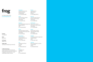 Amsterdam                              Munich
                                               Van Diemenstraat 20-200                Leopoldstraße 55
                                               1013 NH Amsterdam                      80802, Munich
                                               The Netherlands                        Germany
                                               Tel. +31 (0)20 520 3600                Tel. +49 (0)89 232397 0
For inquiries, please contact
business@frogdesign.com                        Austin                                 New York
                                               101 W. 6th Street, Suite 200           325 Hudson Street, 7th Floor
                                               Austin, Texas 78701                    New York, New York 10013
                                               United States                          United States
                                               Tel. +1 512 477 3764                   Tel. +1 212 965 9700


                                               Bangalore                              San Francisco
                                               18/1, Outer Ring Road, Panathur Post   660 3rd Street, 4th Floor
                                               Bangalore 560 103                      San Francisco, California 94107
                                               India                                  United States
                                               Tel. +91 80 4106 7000                  Tel. +1 415 442 4804


                                               Boston                                 Seattle
                                               38 Cameron Avenue, 2nd Floor           413 Pine Street, 2nd Floor
                                               Cambridge, Massachusetts 02140         Seattle, Washington 98101
                                               United States                          United States
Publisher                                      Tel. +1 617 245 1811                   Tel. +1 206 876 3900
Tim Leberecht
                                               Johannesburg                           Shanghai
Editor                                         260 Surrey Avenue                      3F building 6, No. 800 Changde Road
Reena Jana                                     Ferndale, Randburg, 2194               Shanghai 200040
                                               South Africa                           China
Art Director                                   Tel. +27 11 348 3300                   Tel. +86 21 6157 7188
Megan Lynch
                                               Kyiv                                   Vinnytsya
Image credits                                  Vasylkivska 14, 3rd Floor              600-richchya Street, 15, 3rd Floor
James Duncan Davidson (pp. 49 and 50)          Kyiv 3040                              Vinnytsya 21021
                                               Ukraine                                Ukraine
                                               Tel. +38 044 494 26 00                 Tel. +38 0432 55 09 55


© 2012 Aricent Group.                          Milan
All rights reserved. All Aricent brand and     Via Ugo Bassi, 21
product names are service marks, trademarks,   20159 Milan
or registered marks of Aricent Inc. in the     Italy
United States and other countries.             Tel. +39 02 898 25900



                                                                                                                            95
 